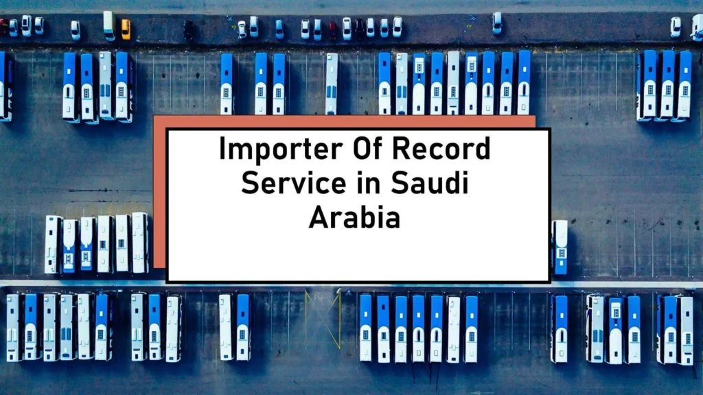 importer of record ior service in saudi arabia